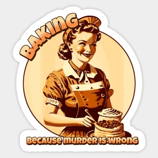 Baking, because murder is wrong Sticker